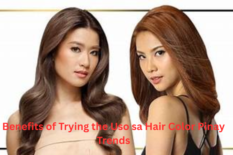 Benefits of Trying the Uso sa Hair Color Pinay Trends
