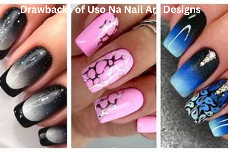 Drawbacks of Uso Na Nail Art Designs