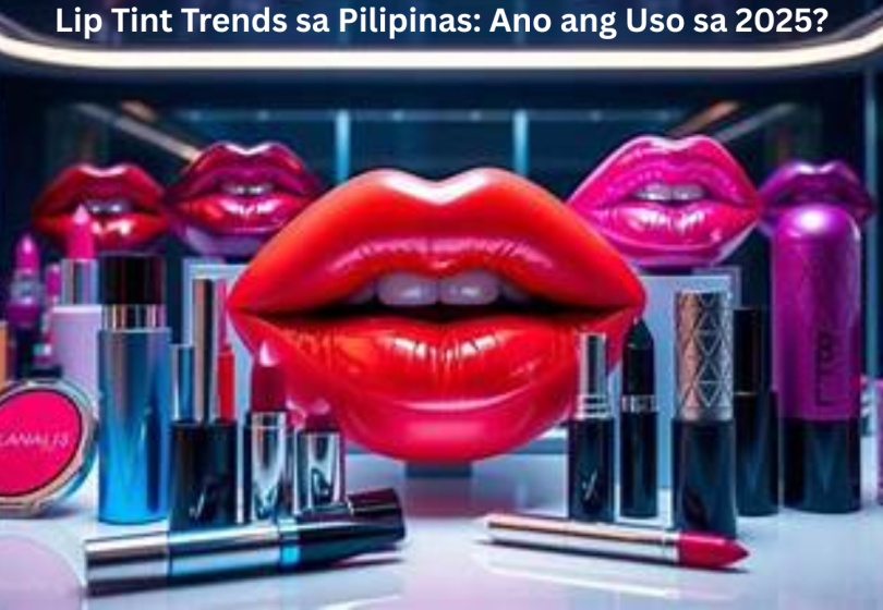 Lip Tint Trends sa Pilipinas Ano ang Uso sa 2025