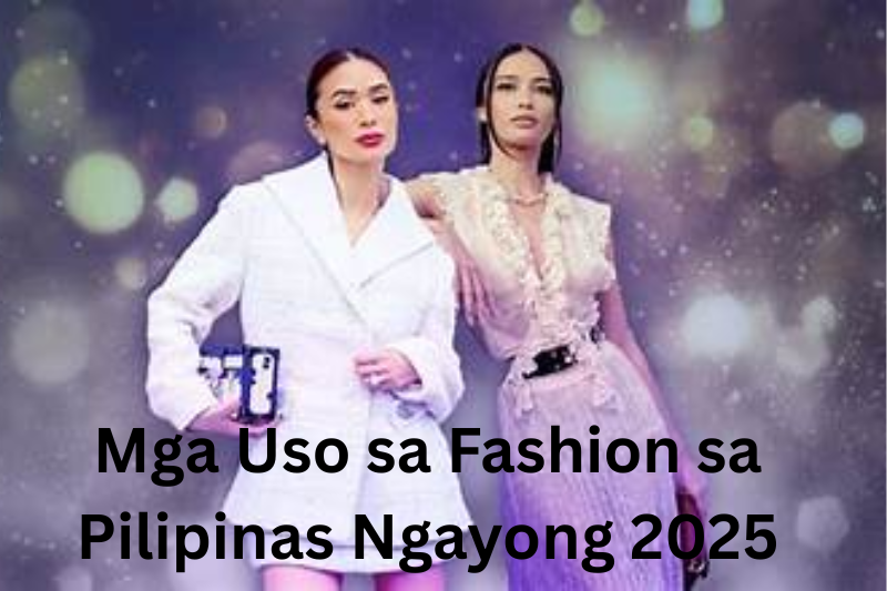 Mga Uso sa Fashion sa Pilipinas Ngayong 2025