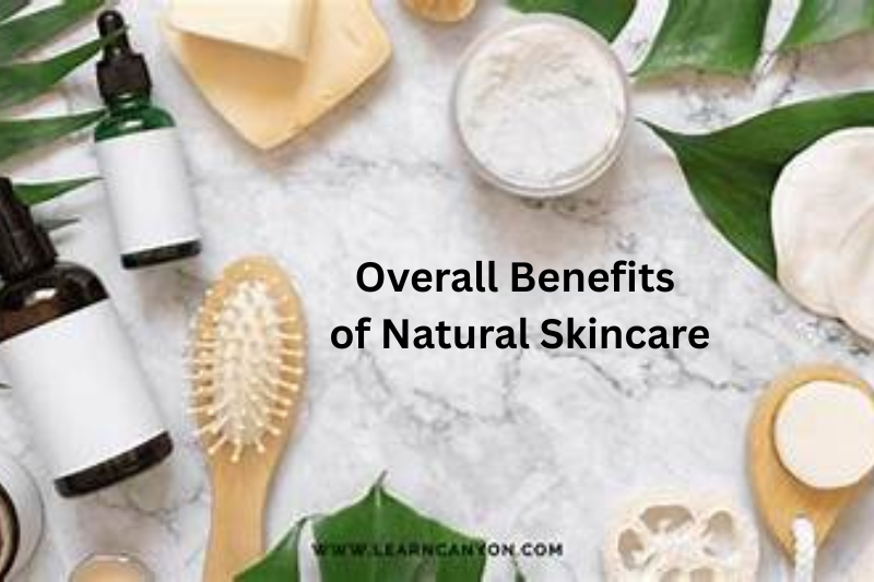 Overall Benefits of Natural Skincare